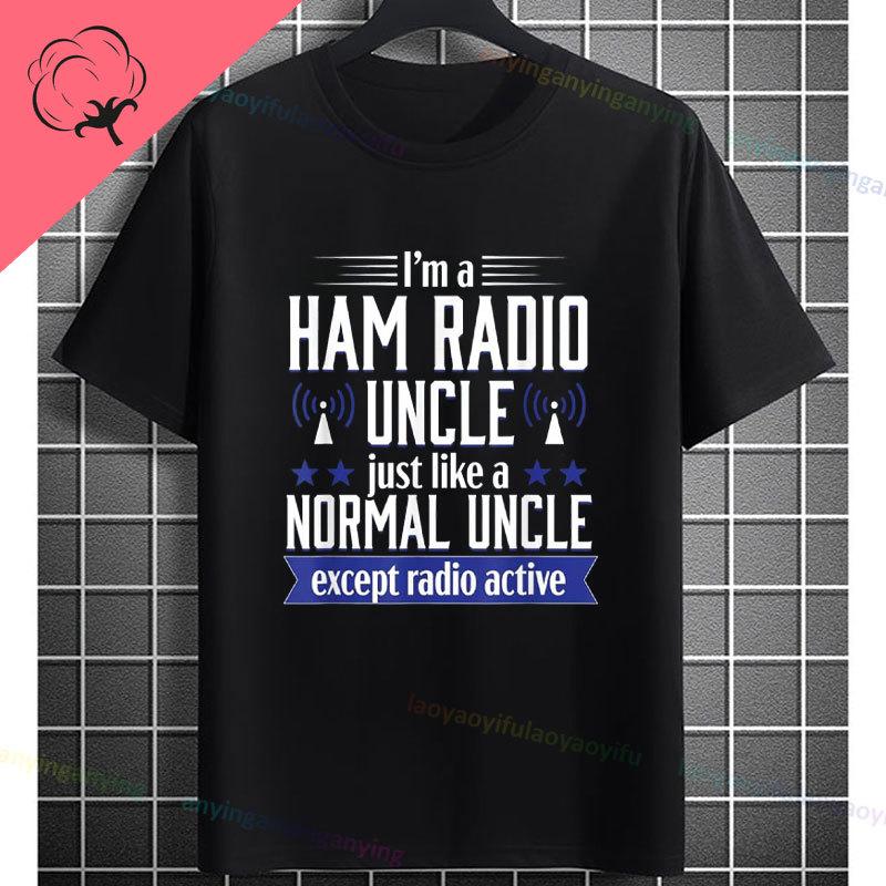 Funny Im A Ham Radio Uncle Just Like A Normal Uncle Except Radio Active Graphic Tshirt Casual Short Sleeve 100 Cotton Tee