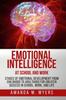 Книга Emotional Intelligence At School and Work : Stages of Emotional Development from Childhood To Adulthood for Greater Success In School, Work, and Life