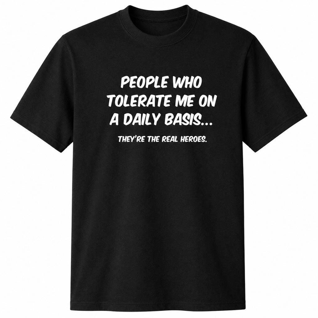 People Who Tolerate Me Daily Funny Sarcastic Humor Saying Gift T-Shirt