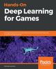 The Hands-On Deep Learning for Games : Leverage the Power of Neural Networks and Reinforcement Learning To Build Intelligent Games Book