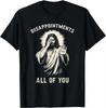 DisappointUnisexts All of You Funny Jesus Christian Faith Meme Custom Printed Graphic T Shirts Unisexs T Shirt Camisas Streetwear