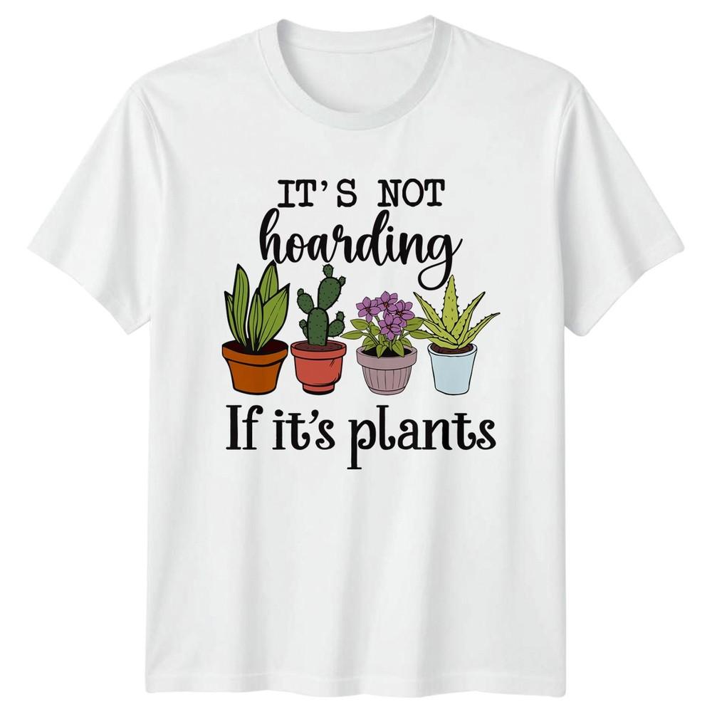 Its Not Hoarding If Its Unisexs TShirt Indoor Plants Gardening Mothers Day