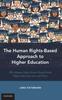 The The Human Rights-Based Approach To Higher Education : Why Human Rights Norms Should Guide Higher Education Law and Policy Book