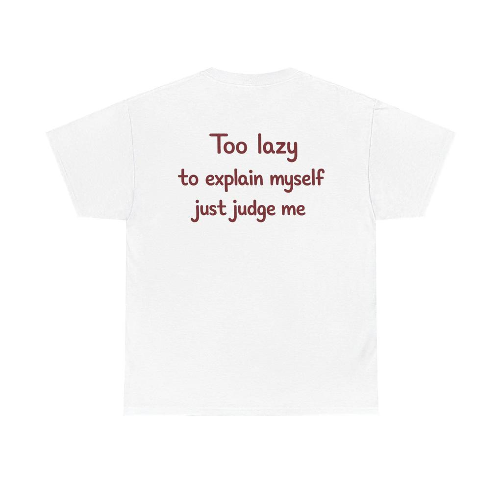 Too Lazy To Explain Myself Just Judge Me Shirt Funny Introvert Tee Sarcastic Quote Tshirt Unisex Graphic Tee Gift Highquality