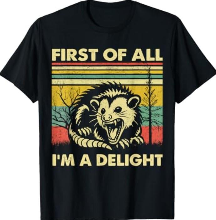 First of All I'm A Delight Angry Opossum T-Shirt