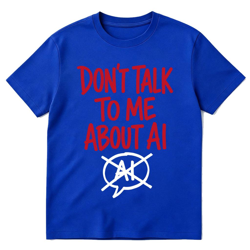 Dont Talk To Me About Ai Funny Meme Graphic Tshirt Unisexs Unisex Fashion Short Sleeves Cotton Oversized T Shirts Tops Streetwear