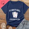 IF I WIN ITS SKILL AND IF YOU WIN ITS LUCK A Casual Versatile Cotton Tshirt Suitable for Both Unisex and WoUnisex