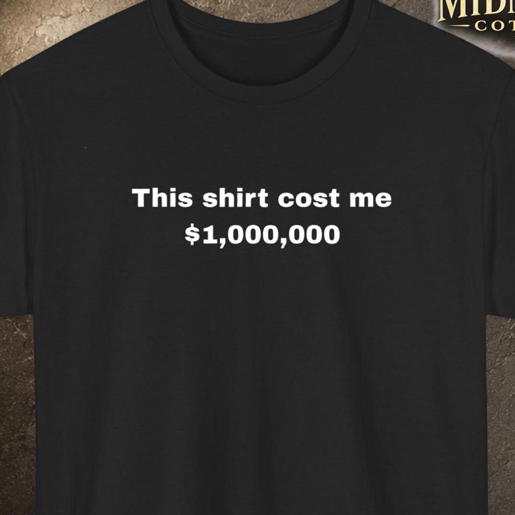 This Shirt Cost Me 1000000 Dollars Tee, Statement Shirt, Humor Apparel Graphic T Shirt