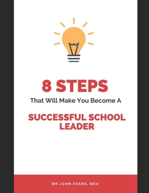 The 8 Steps That Will Make You Become a Successful School Leader Book