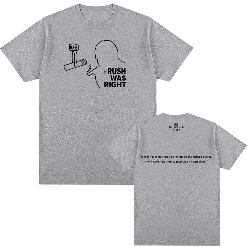 Rush Was Right Tee American Charlie Kirk Same as official website 100%Cotton High QualityTee-shirt Summer O-neck FemaleMale Tees