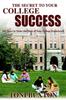 Книга The Secret To Your College Success : 101 Ways To Make the Most of Your College Experience
