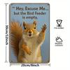 "Hey, Excuse Me... But the Bird Feeder Is Empty" Squirrel Sign - Humorous Metal Decor for Garden & Cafe Spaces