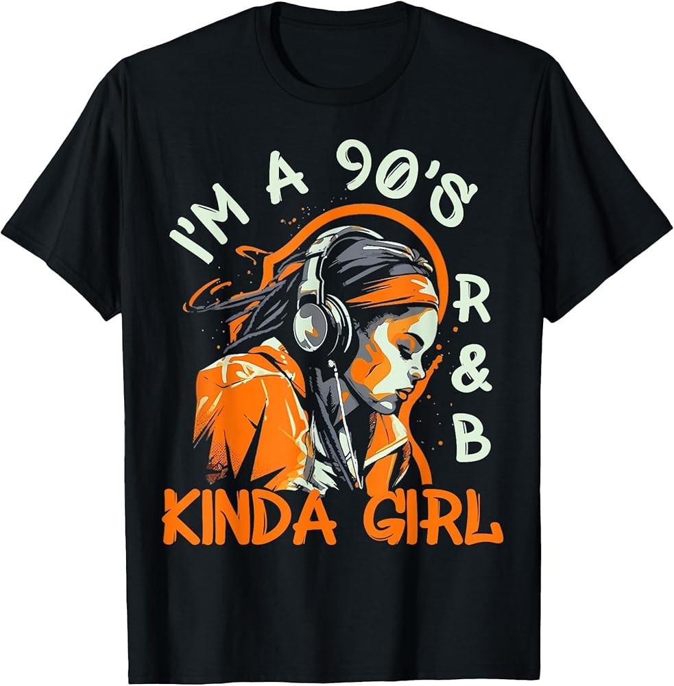 90s Soul Music I#039;m a 90#039;s Ramp;b Kinda Girl Rnb Hip Hop Music TShirt Unisex T-Shirt