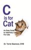 The C Is For Cat : An Easy Guide To Veterinary Care for Cats Book