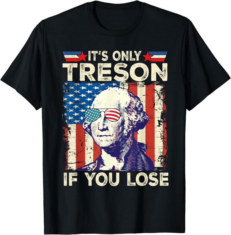 Georgre Washington It039;s Only Treason If You Lose USA Flag T-Shirt Unisex T-Shirt