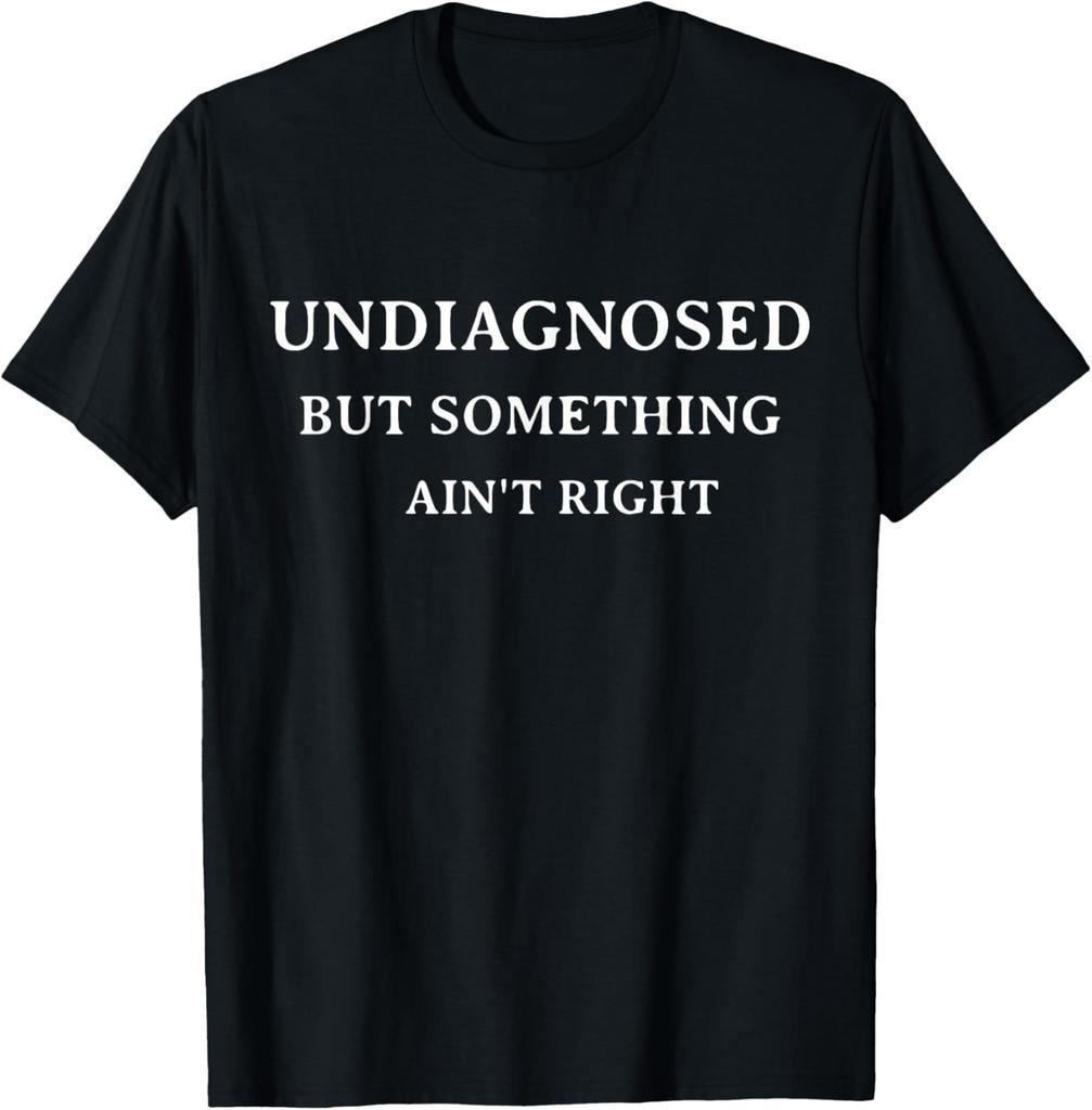 Funny Undiagnosed But Something Ain't Right Funny Gift Unisex T-Shirt