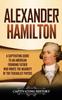 Книга Alexander Hamilton A Captivating Guide To An American Founding Father Who Wrote by Captivating History - Hardback