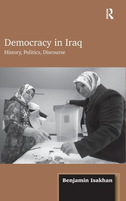 The Democracy In Iraq : History, Politics, Discourse Book