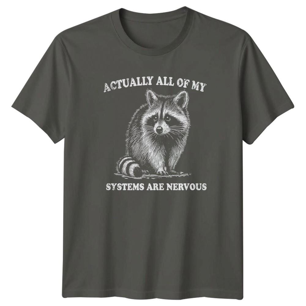 Actually All Of My Systems Are TShirt Raccoon Anxiety Humor Birthday