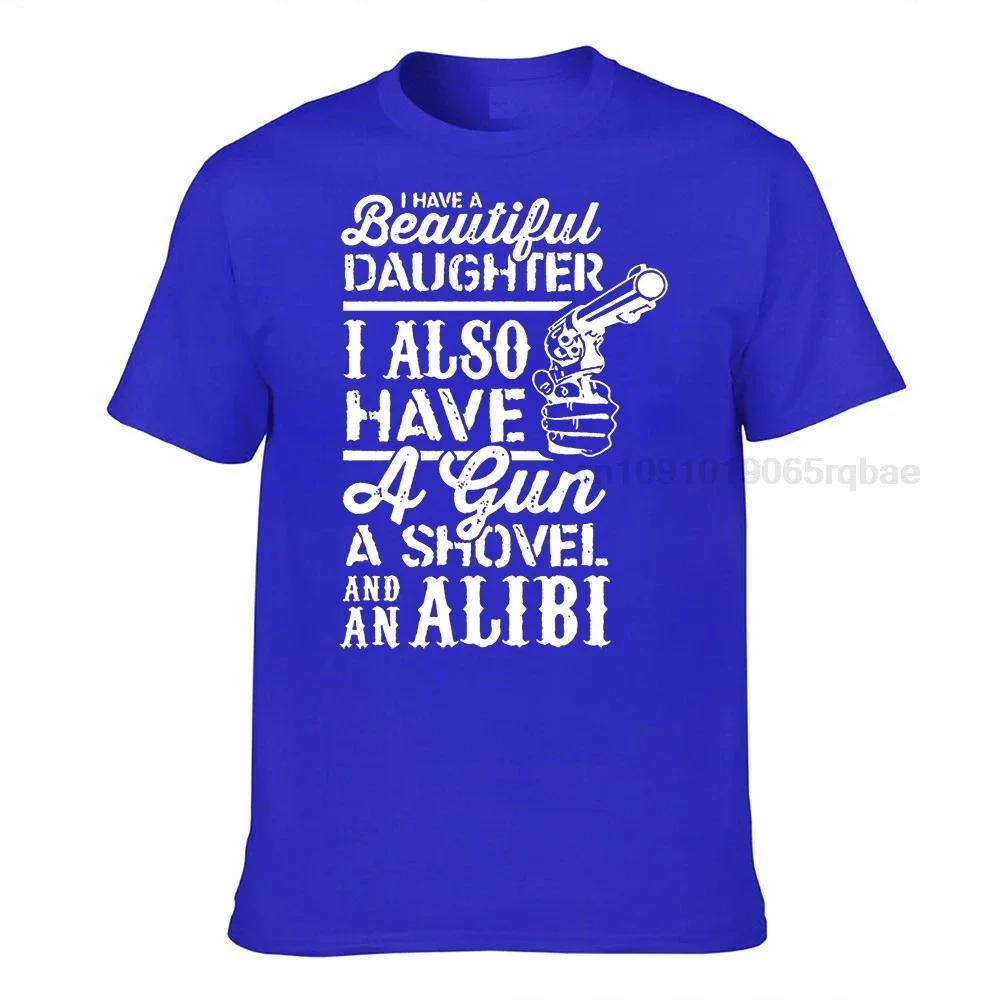Funny Dad Shirt Dad Gift Ideas Father T Shirt I Have A Beautiful Daughter I Also Have A Gun A Shovel And An Alibi Dad Tops Unisexs