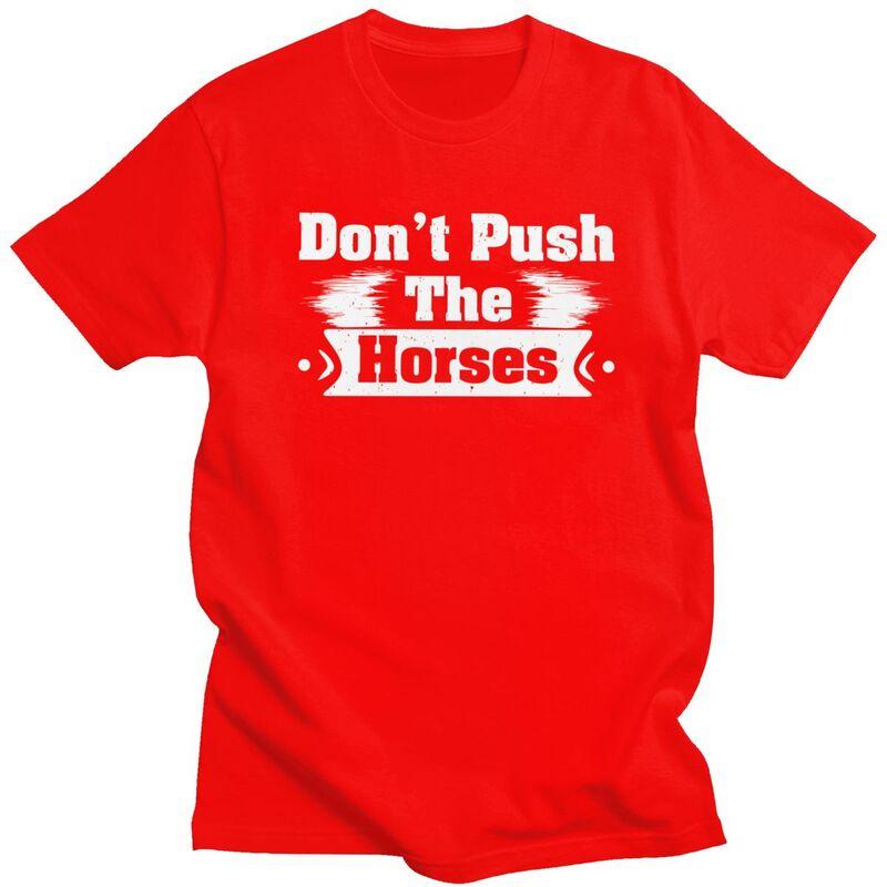 Dont Push The Horses T Shirts Sarcastic Quote Meme Tshirt Summer Streetwear Casual Graphic Tee Tops Loose Oversized Clothing