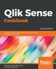Книга Qlik Sense Cookbook : Over 80 Recipes On Data Analytics To Solve Business Intelligence Challenges, 2nd Edition