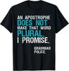 An Apostrophe Does Not Make That Word Plural Grammar Police Gift Unisex T-Shirt