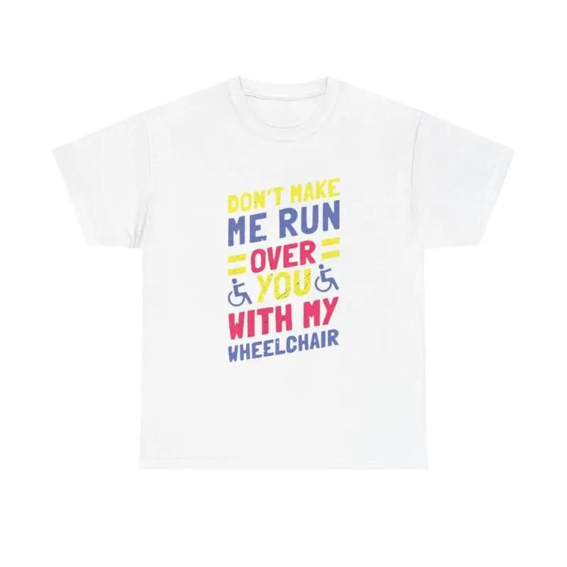 Funny Wheelchair T Shirt Jokes Run Me Over Heavy Cotton