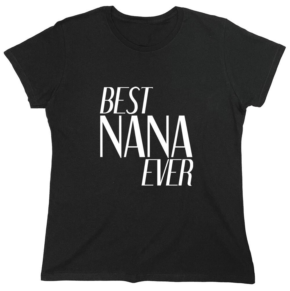 Best Nana Ever Sarcastic Novelty Graphics Funny Womens T-Shirt