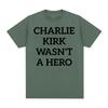 Charlie Kirk Wasnt A Hero AntiFascist Political Merch T Shirts Unisex Women Fashion Hot Sale Tshirt Loose Oversized T Shirt Tops