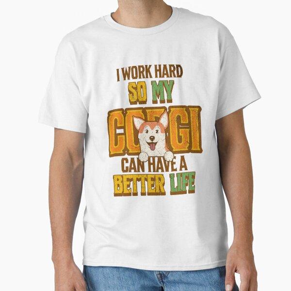 Corgi Valentine - I Work Hard For Corgi Life Classic T-Shirt