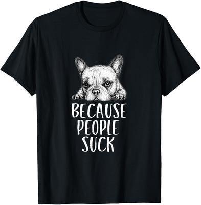 Dogs Because People Suck Funny Sarcastic Puppy T-Shirt