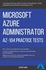 The Azure : Microsoft Azure Administrator (AZ-104) Practice Tests Book