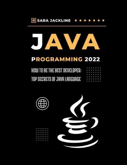 Книга Java Programming 2022 : How To Be The Best Developer: Top Secrets Of Java Language