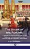 Книга Story of the Romans : A History of Ancient Rome for Young Readers - Its Legends, Military and Culture As a Republic and Empire