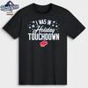 I Was In Holiday Touchdown Buffalo T-Shirt Unisex T-Shirt