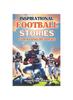 Книга Inspirational Football Stories for Young Readers : 14 Tales of Legends and Heroes To Motivate Young Lovers of the Game