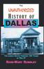 Книга The Unauthorized History of Dallas : The Scenic Route Through 150 Years In Big D