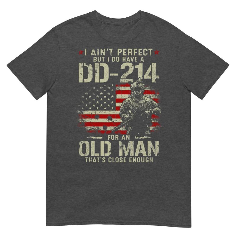 I Aint Perfect But I Do Have A Dd214 For An Old Unisex Gifts TShirt