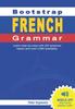 Книга Bootstrap French Grammar : Learn with 224 Step-by-step Topics and 4000 Example Phrases
