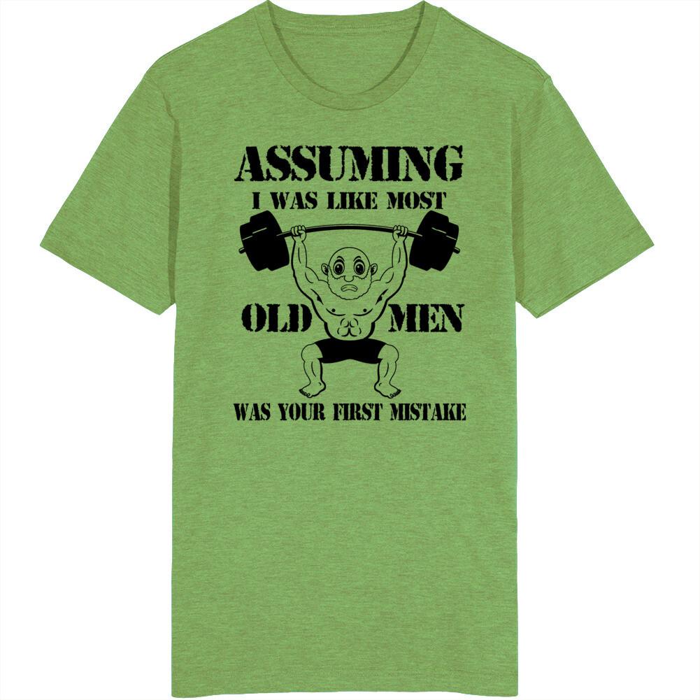 Assuming I Was Like Most Old Unisex Was Your First Mistake T Shirt
