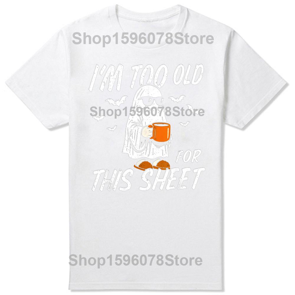 Funny I'm Too Old for This Sheet Halloween Ghost T-Shirt Men Clothing Fashion T Shirt Cotton Short Sleeve Oversized T-shirt Tops