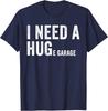 I Need A Huge Garage Funny Car Mechanic T-Shirt