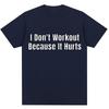 Funny I Don't Like To Workout Because It Hurts Print T Shirt Men Women Fashion High Quality T-shirts Loose Cotton Casual T-shirt
