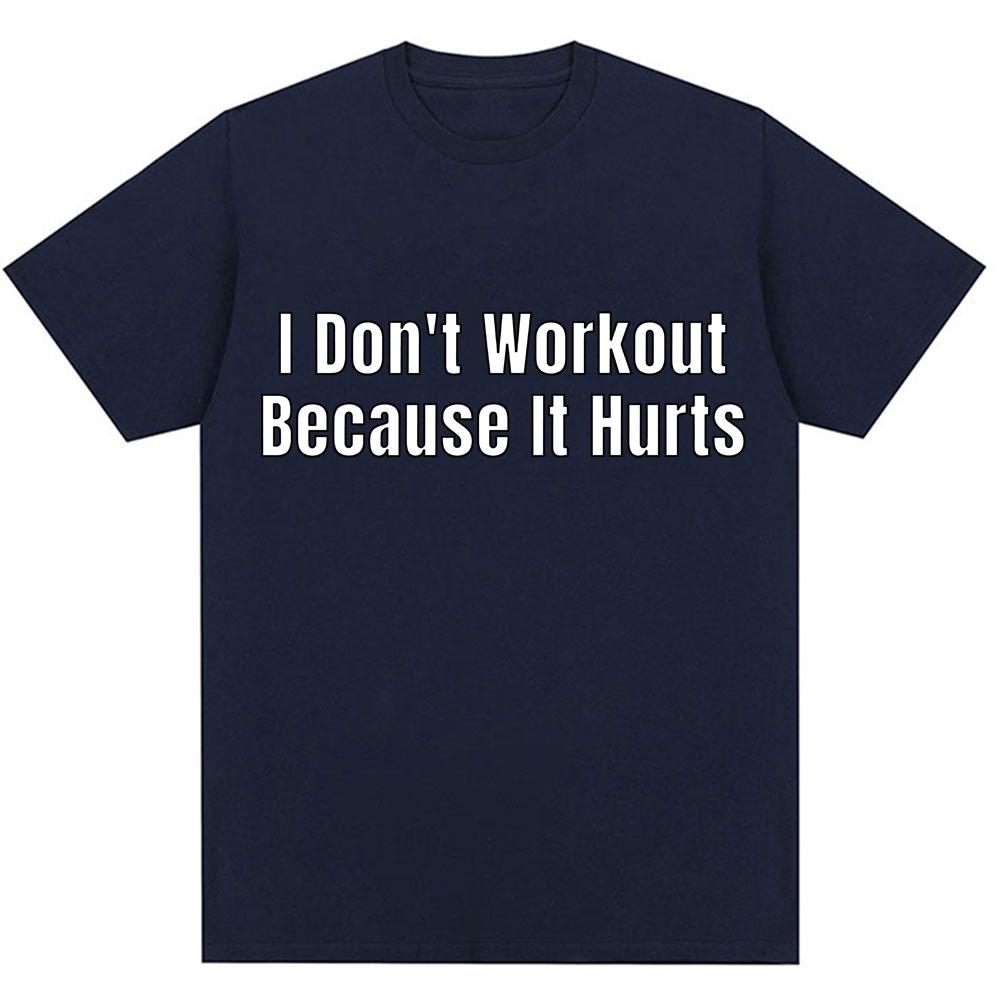 Funny I Don't Like To Workout Because It Hurts Print T Shirt Men Women Fashion High Quality T-shirts Loose Cotton Casual T-shirt