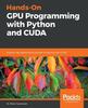 The Hands-On GPU Programming with Python and CUDA : Explore High-performance Parallel Computing with CUDA Book