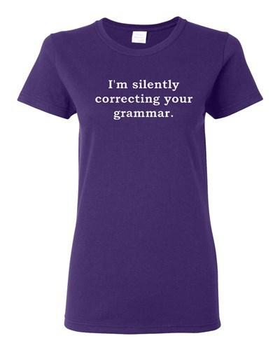 Ladies I'm Silently Correcting Your Grammar Language Funny Humor T-Shirt Tee Unisex T-Shirt