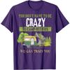 Funny Camping Lover Crazy Camping Joke Gift Design Idea T-Shirt