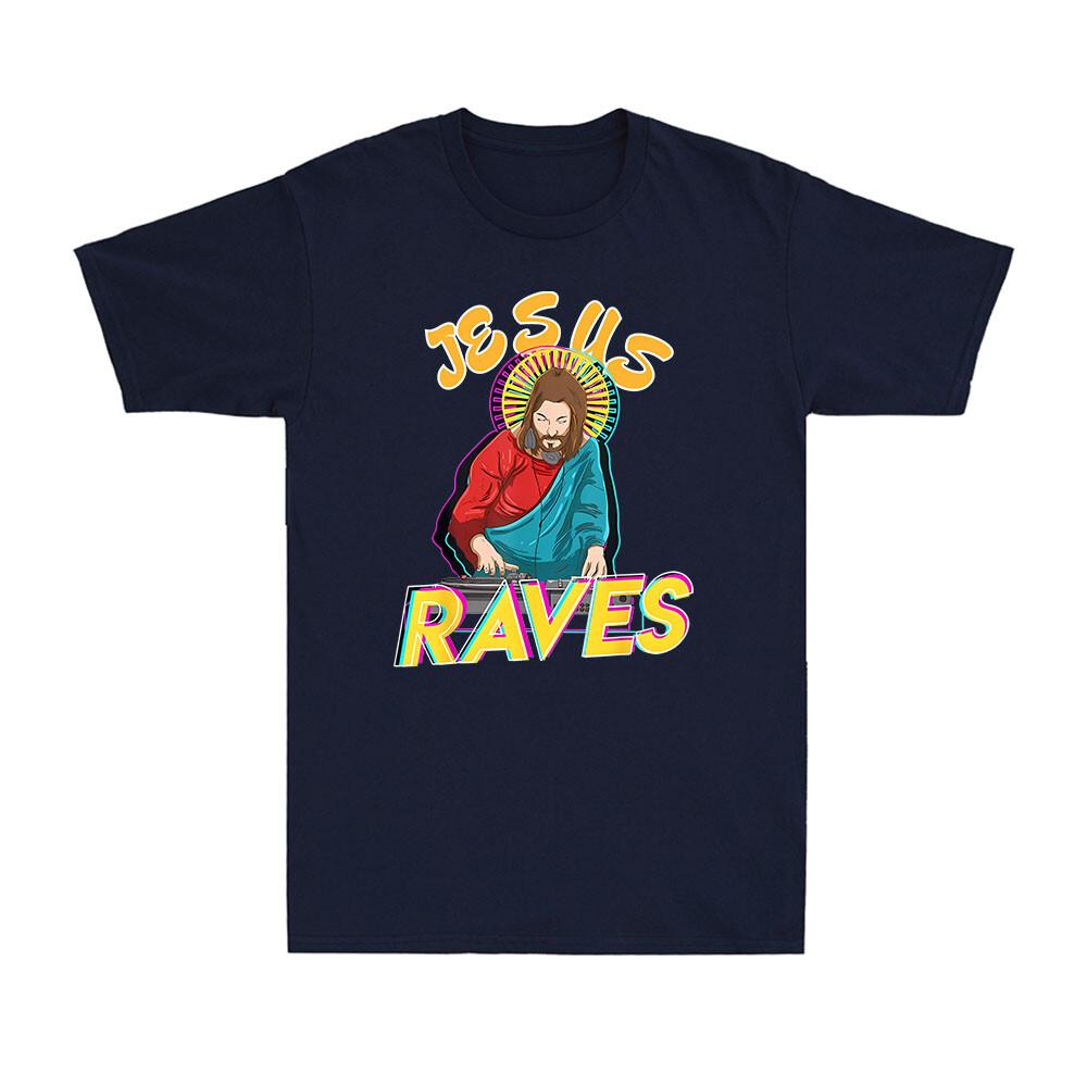 Jesus Raves Funny EDM Music Festival Party Christian DJ Gift Unisexs TShirt