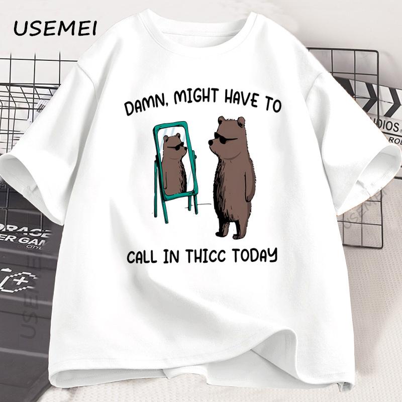 Might Have To Call in Thicc Today T Shirt Funny Meme Tshirt Unisex Women Cotton Bear Graphic Tees Printed Short Sleeve Tshirt